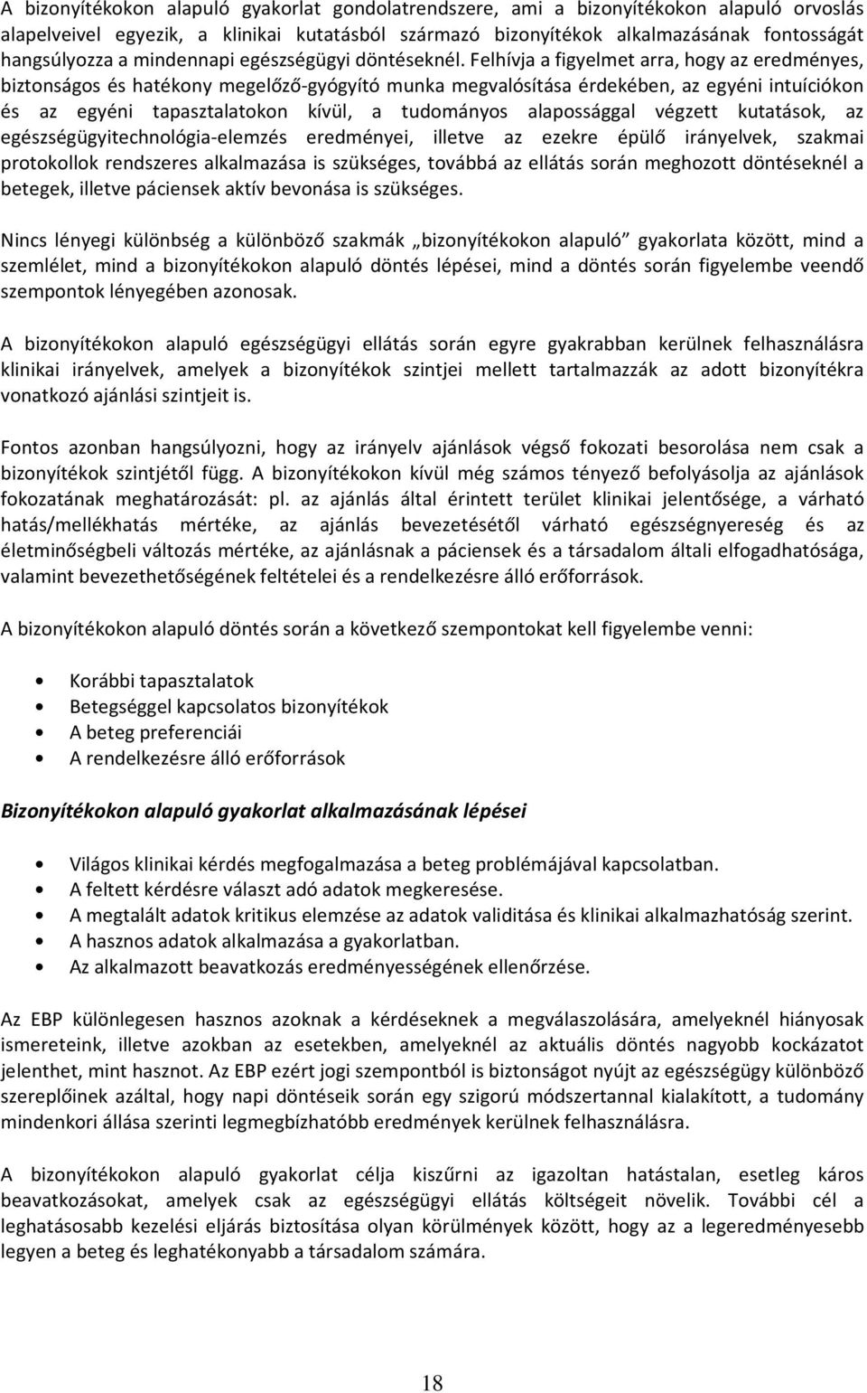 Felhívja a figyelmet arra, hogy az eredményes, biztonságos és hatékony megelőző-gyógyító munka megvalósítása érdekében, az egyéni intuíciókon és az egyéni tapasztalatokon kívül, a tudományos