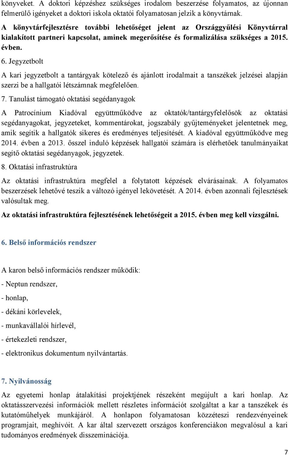 Jegyzetbolt A kari jegyzetbolt a tantárgyak kötelező és ajánlott irodalmait a tanszékek jelzései alapján szerzi be a hallgatói létszámnak megfelelően. 7.