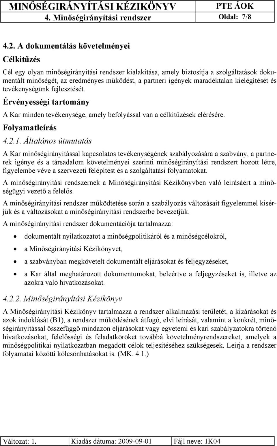 maradéktalan kielégítését és tevékenységünk fejlesztését. Érvényességi tartomány A Kar minden tevékenysége, amely befolyással van a célkitűzések elérésére. Folyamatleírás 4.2.1.