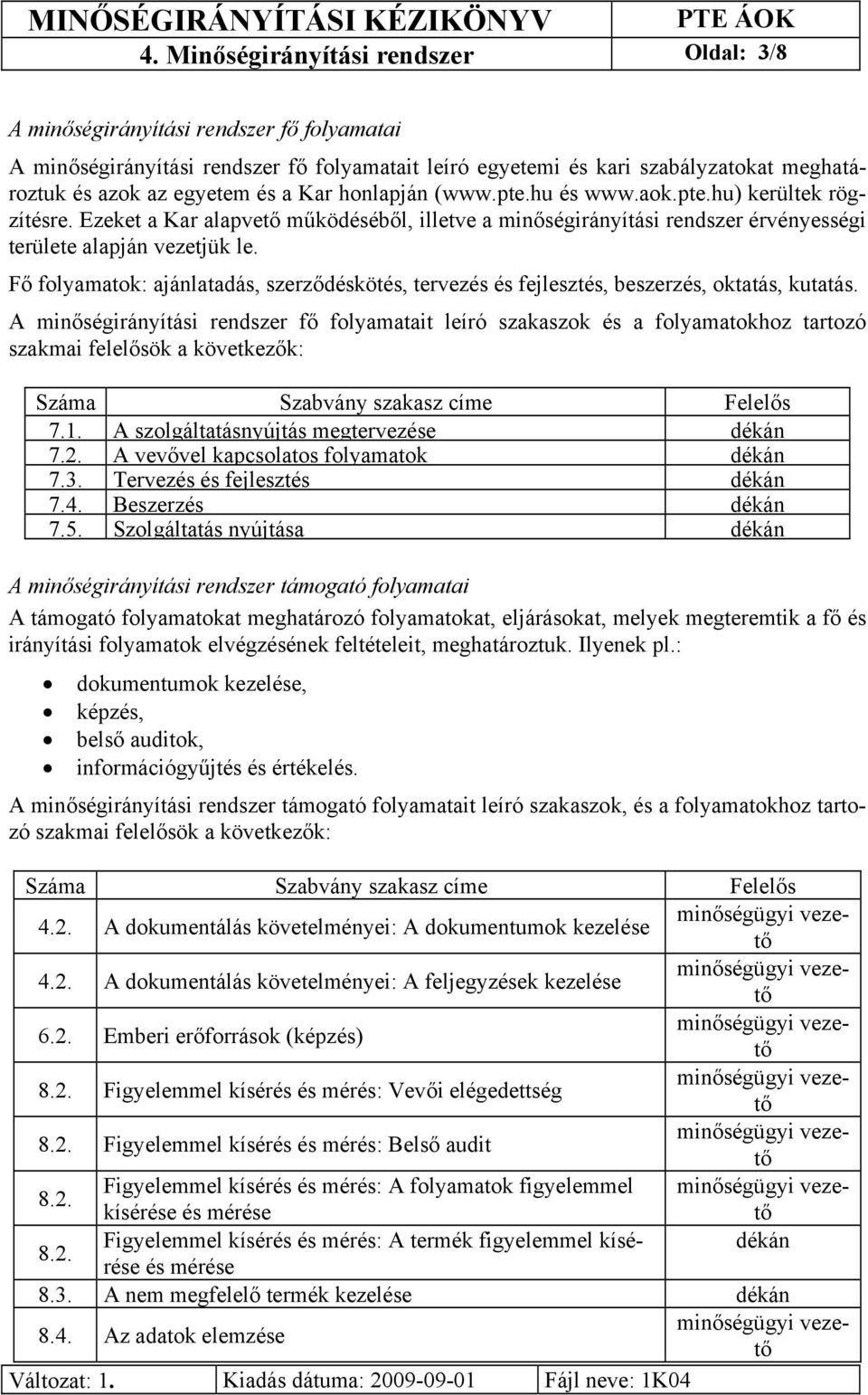 Fő folyamatok: ajánlatadás, szerződéskötés, tervezés és fejlesztés, beszerzés, oktatás, kutatás.