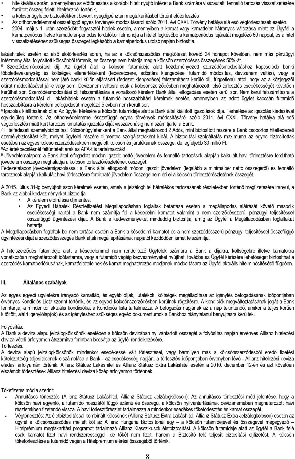 Törvény hatálya alá eső végtörlesztések esetén. 2004. május 1.