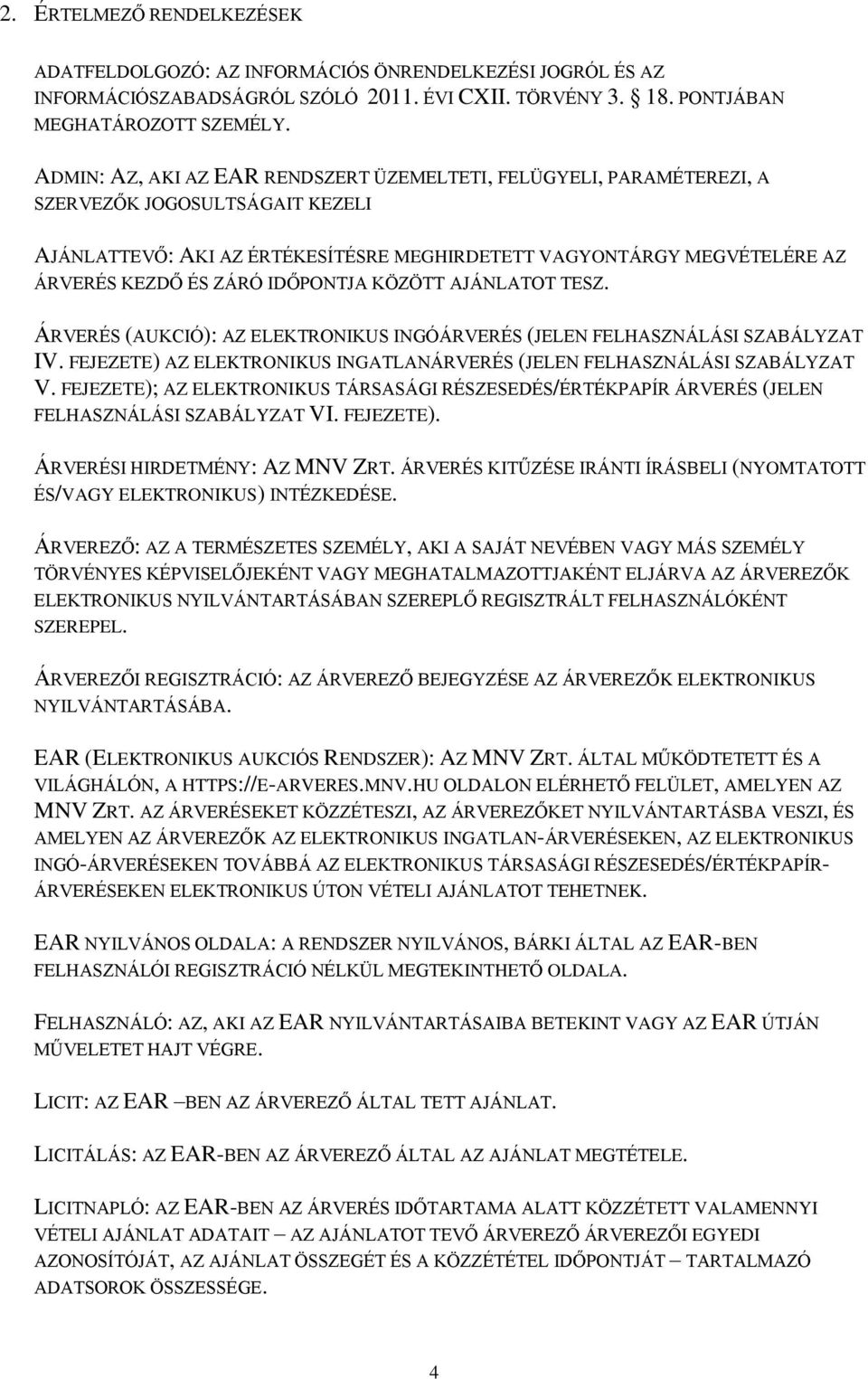 IDŐPONTJA KÖZÖTT AJÁNLATOT TESZ. ÁRVERÉS (AUKCIÓ): AZ ELEKTRONIKUS INGÓÁRVERÉS (JELEN FELHASZNÁLÁSI SZABÁLYZAT IV. FEJEZETE) AZ ELEKTRONIKUS INGATLANÁRVERÉS (JELEN FELHASZNÁLÁSI SZABÁLYZAT V.