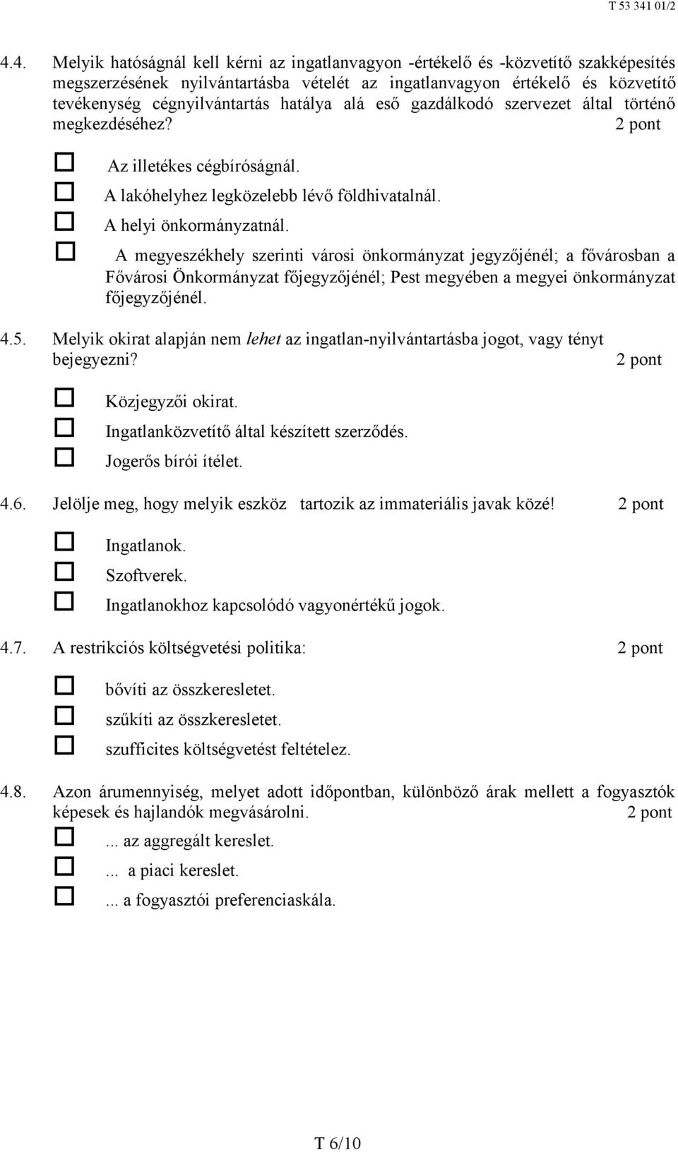 A megyeszékhely szerinti városi önkormányzat jegyzőjénél; a fővárosban a Fővárosi Önkormányzat főjegyzőjénél; Pest megyében a megyei önkormányzat főjegyzőjénél. 4.5.