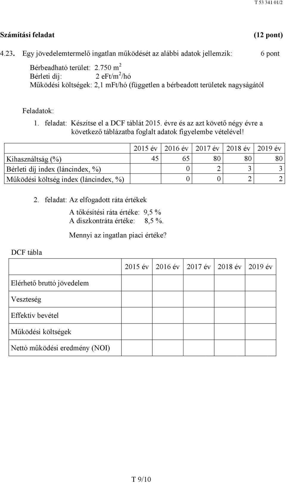 évre és az azt követő négy évre a következő táblázatba foglalt adatok figyelembe vételével!