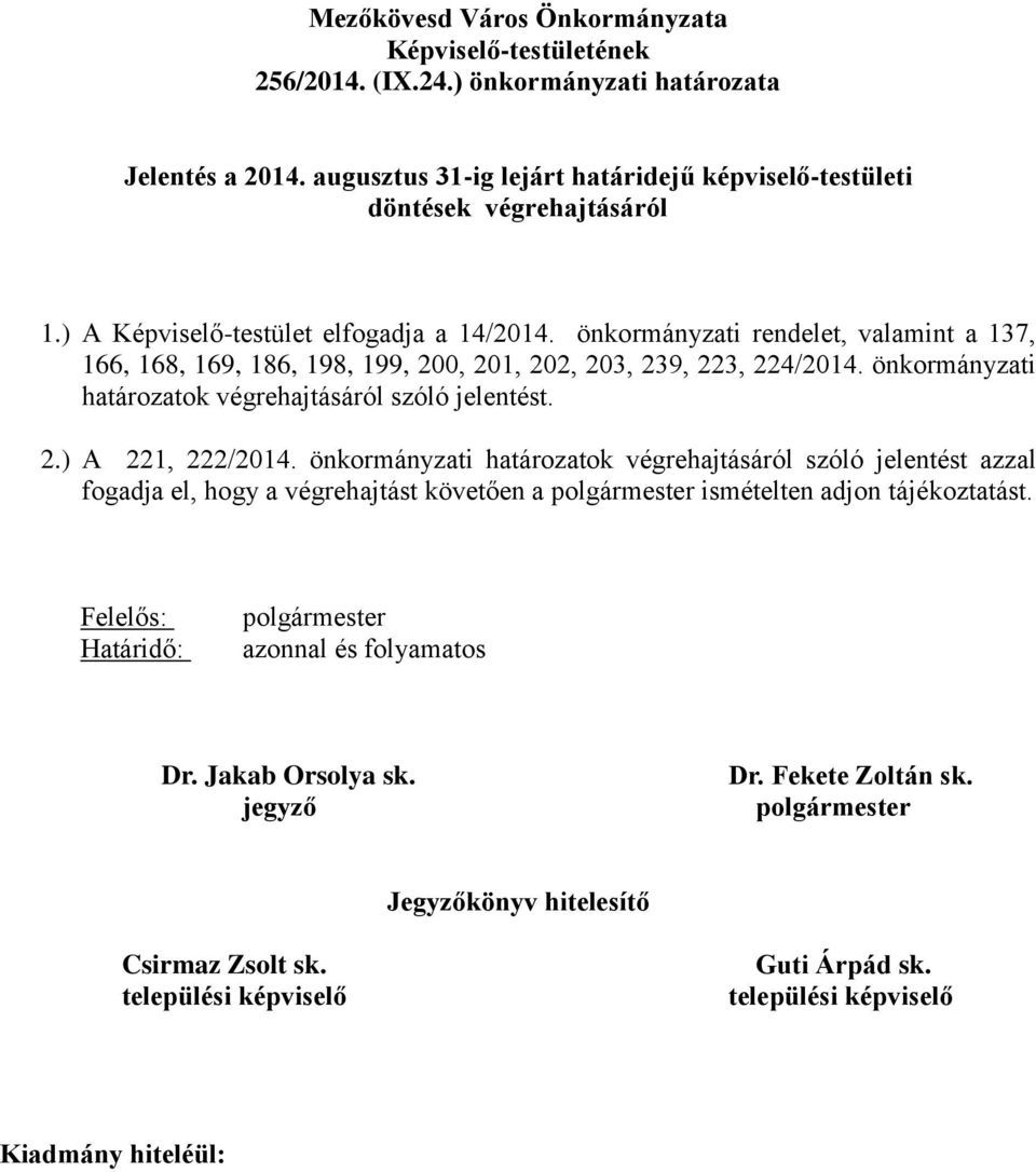 önkormányzati rendelet, valamint a 137, 166, 168, 169, 186, 198, 199, 200, 201, 202, 203, 239, 223, 224/2014.