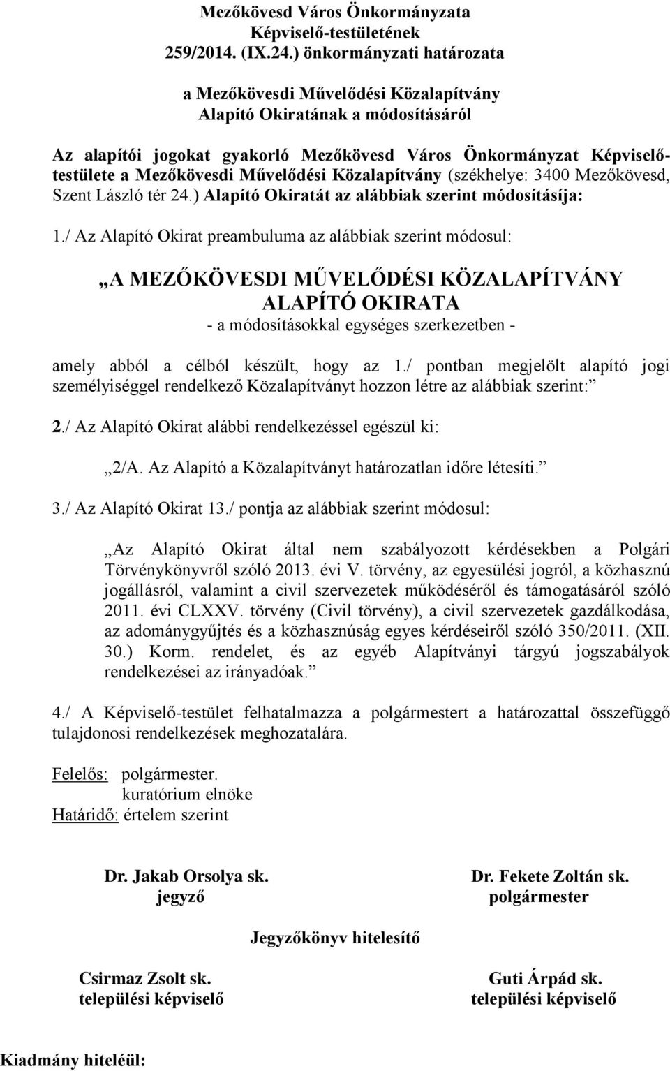Művelődési Közalapítvány (székhelye: 3400 Mezőkövesd, Szent László tér 24.) Alapító Okiratát az alábbiak szerint módosításíja: 1.