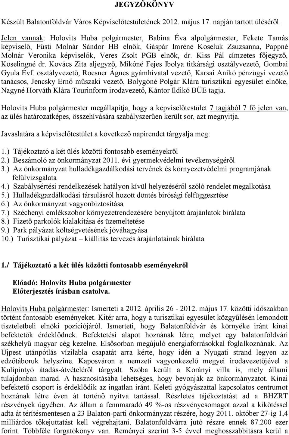 Zsolt PGB elnök, dr. Kiss Pál címzetes főjegyző, Köselingné dr. Kovács Zita aljegyző, Mikóné Fejes Ibolya titkársági osztályvezető, Gombai Gyula Évf.