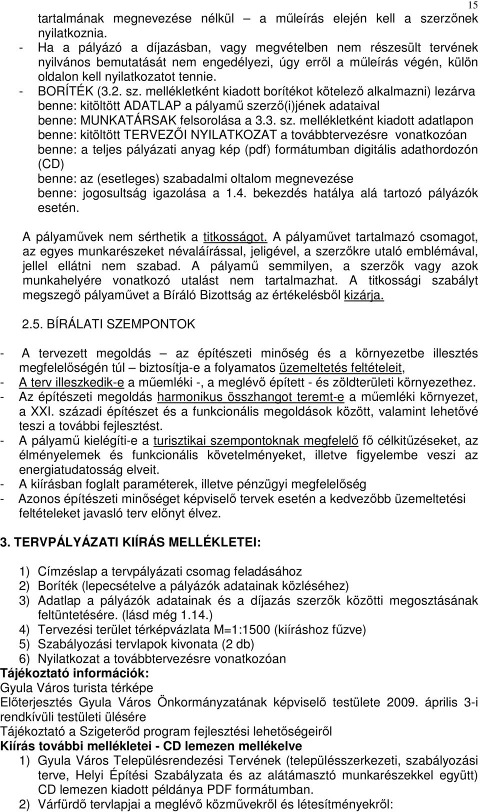 mellékletként kiadott borítékot kötelezı alkalmazni) lezárva benne: kitöltött ADATLAP a pályamő sze