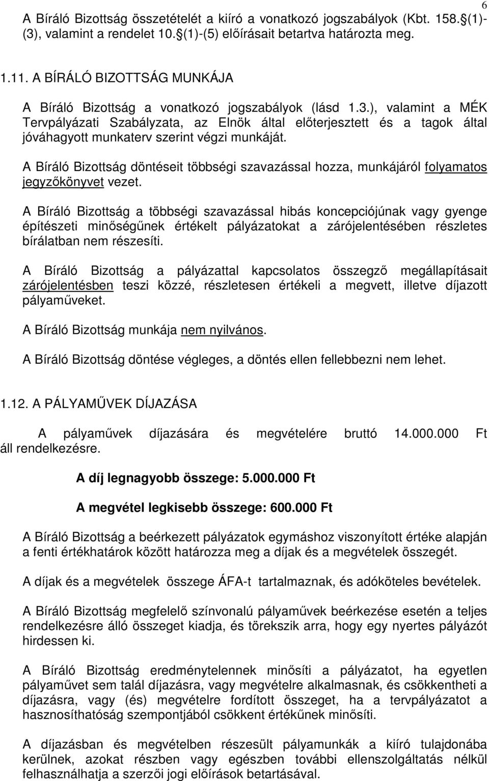 ), valamint a MÉK Tervpályázati Szabályzata, az Elnök által elıterjesztett és a tagok által jóváhagyott munkaterv szerint végzi munkáját.