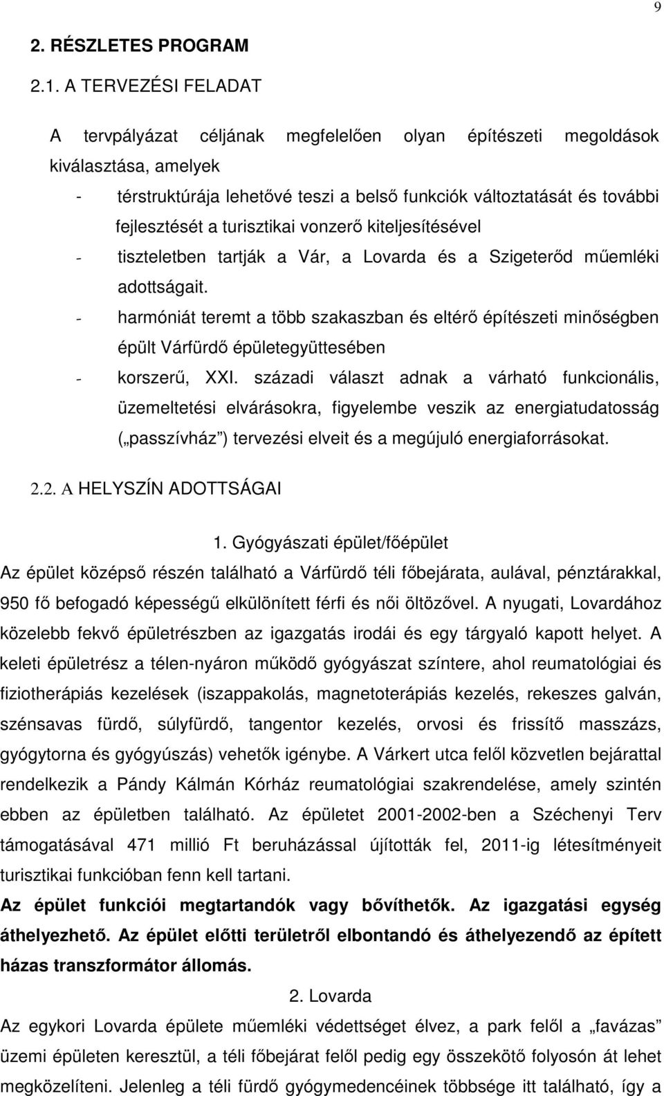 turisztikai vonzerı kiteljesítésével - tiszteletben tartják a Vár, a Lovarda és a Szigeterıd mőemléki adottságait.