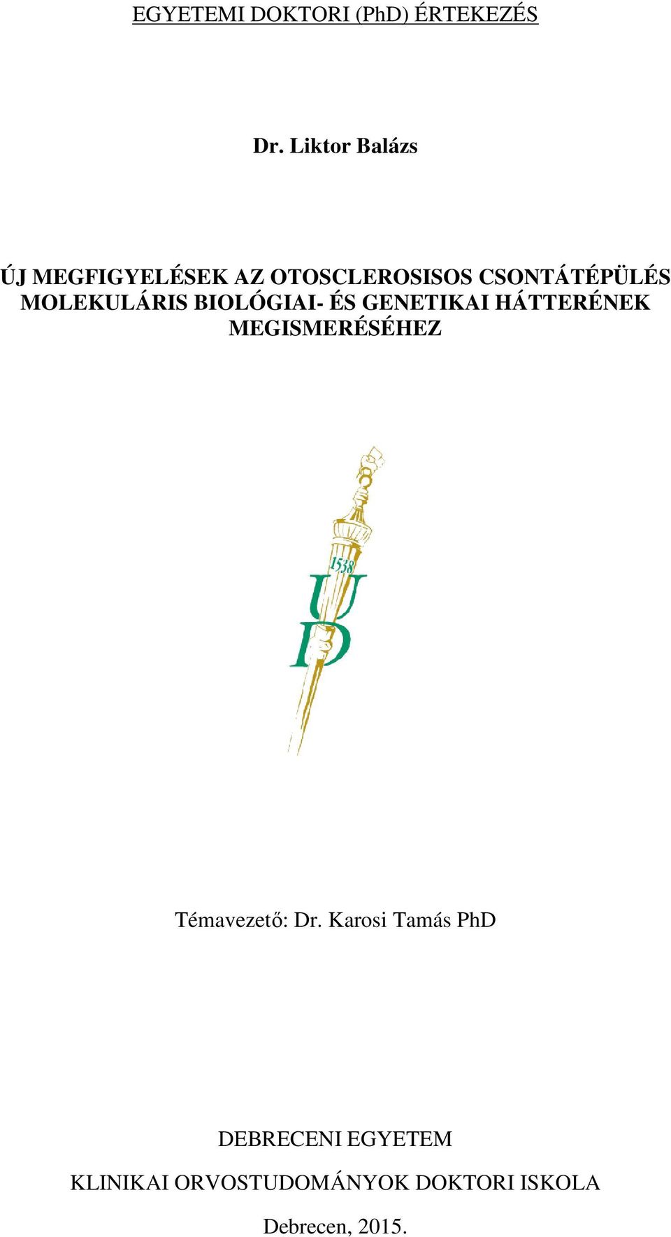 MOLEKULÁRIS BIOLÓGIAI- ÉS GENETIKAI HÁTTERÉNEK MEGISMERÉSÉHEZ