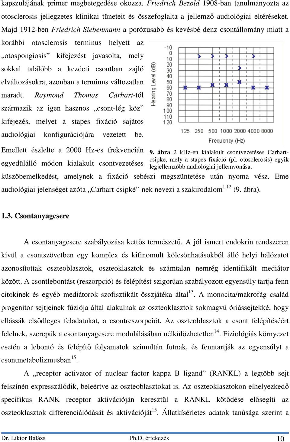 csontban zajló elváltozásokra, azonban a terminus változatlan maradt.