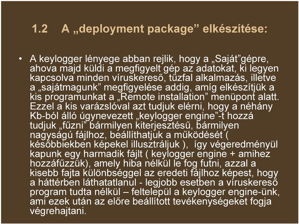 Ezzel a kis varázslóval azt tudjuk elérni, hogy a néhány Kb-ból álló úgynevezett keylogger engine -t hozzá tudjuk fűzni bármilyen kiterjesztésű, bármilyen nagyságú fájlhoz, beállíthatjuk a működését