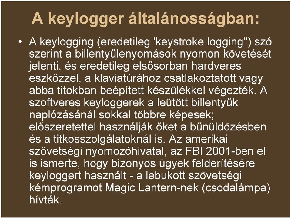 A szoftveres keyloggerek a leütött billentyűk naplózásánál sokkal többre képesek; előszeretettel használják őket a bűnüldözésben és a titkosszolgálatoknál