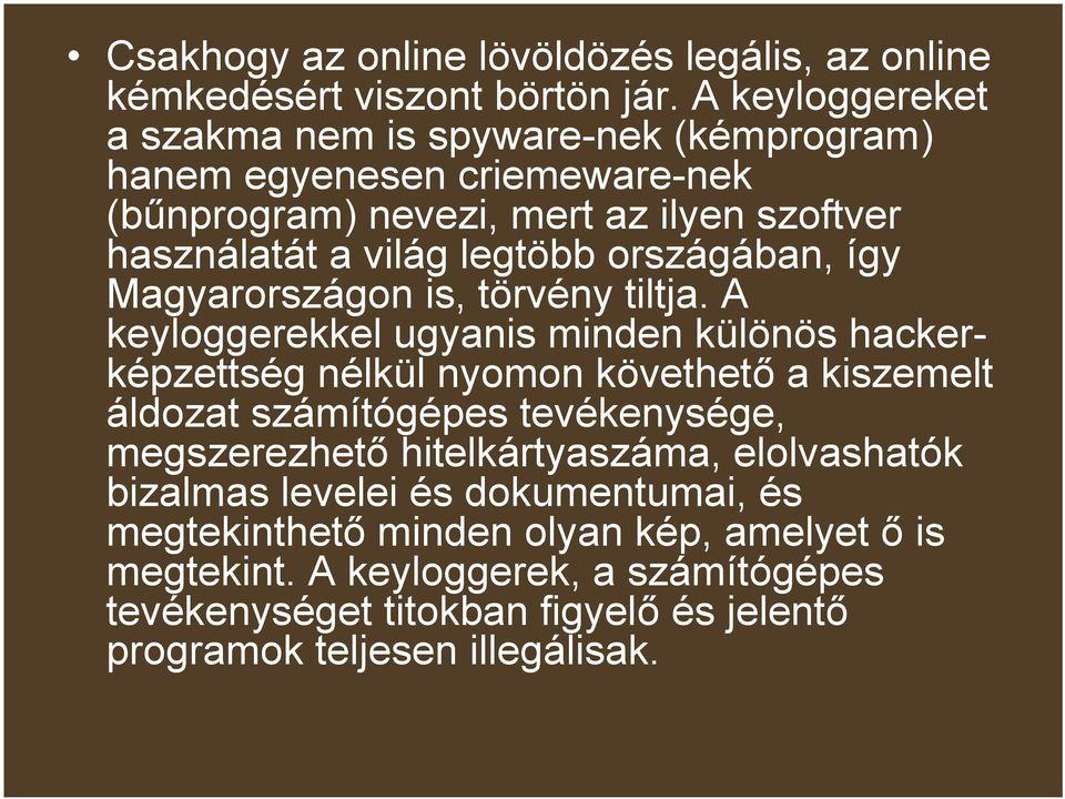 országában, így Magyarországon is, törvény tiltja.