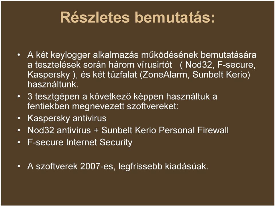 3 tesztgépen a következő képpen használtuk a fentiekben megnevezett szoftvereket: Kaspersky antivirus