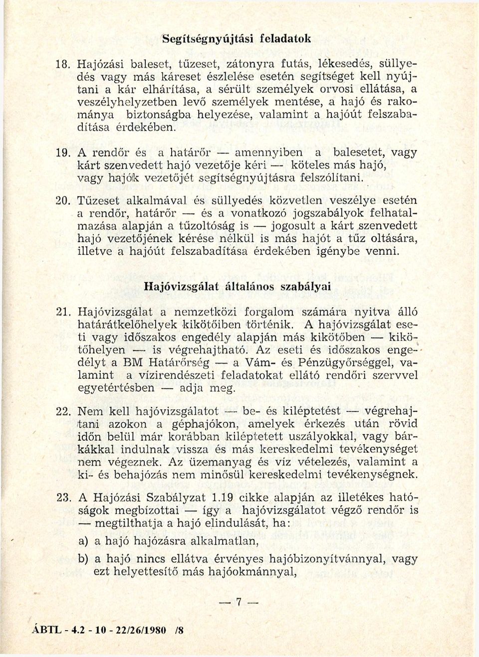 levő személyek mentése, a hajó és rakománya biztonságba helyezése, valamint a hajóút felszabadítása érdekében. 19.