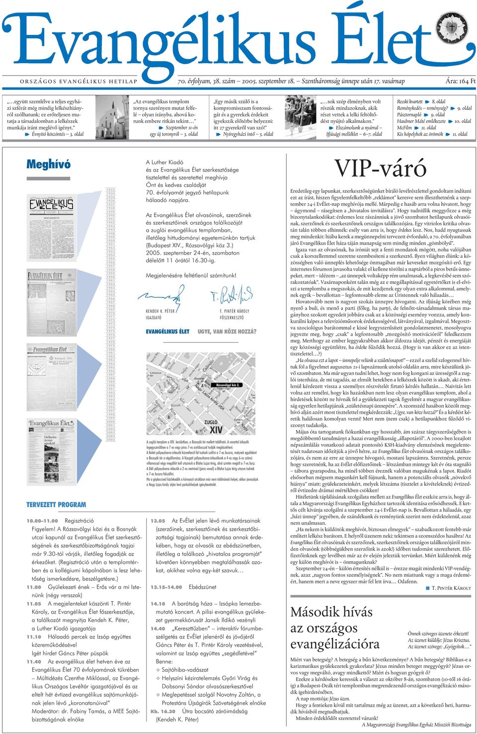 f Évnyitó köszöntés 3. oldal Az evangélikus templom tornya szerényen mutat felfelé olyan irányba, ahová korunk embere ritkán tekint f Szeptember 11-én egy új toronyról 3.