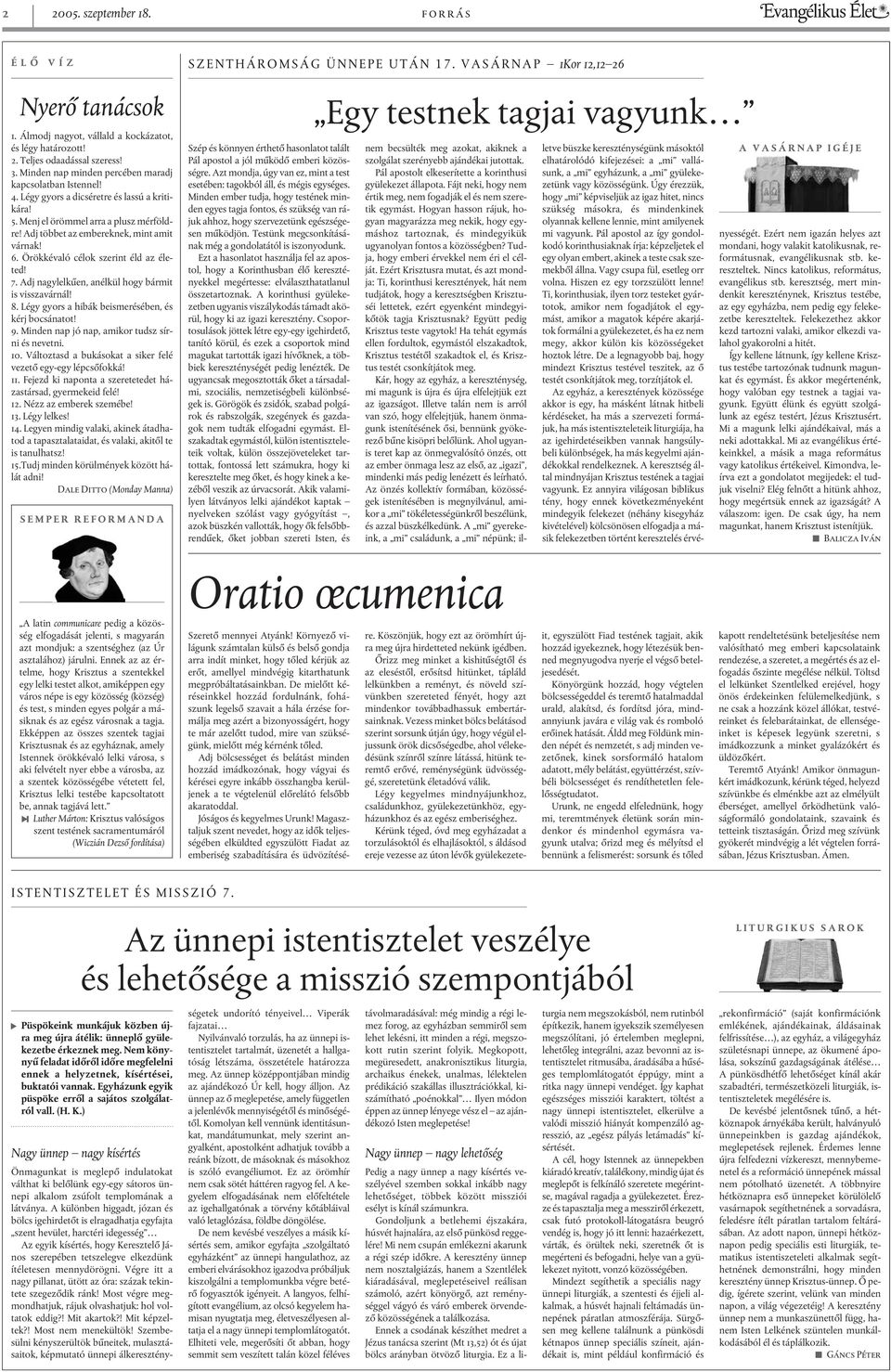 Örökkévaló célok szerint éld az életed! 7. Adj nagylelkûen, anélkül hogy bármit is visszavárnál! 8. Légy gyors a hibák beismerésében, és kérj bocsánatot! 9.