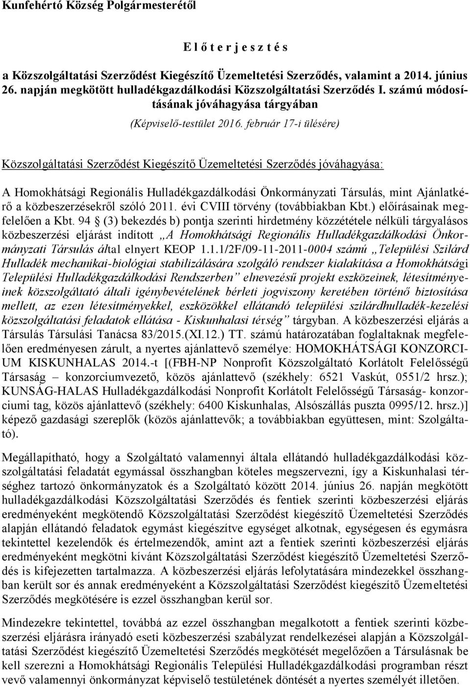 február 17-i ülésére) Közszolgáltatási Szerződést Kiegészítő Üzemeltetési Szerződés jóváhagyása: A Homokhátsági Regionális Hulladékgazdálkodási Önkormányzati Társulás, mint Ajánlatkérő a