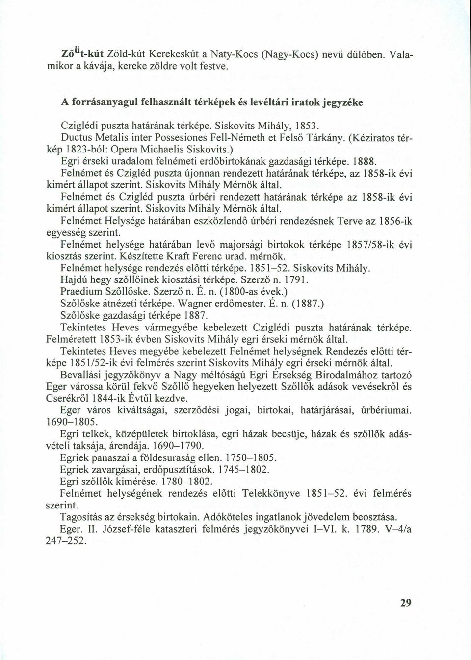 (Kéziratos térkép 1823-ból: Opera Michaelis Siskovits.) Egri érseki uradalom felnémeti erdőbirtokának gazdasági térképe. 1888.