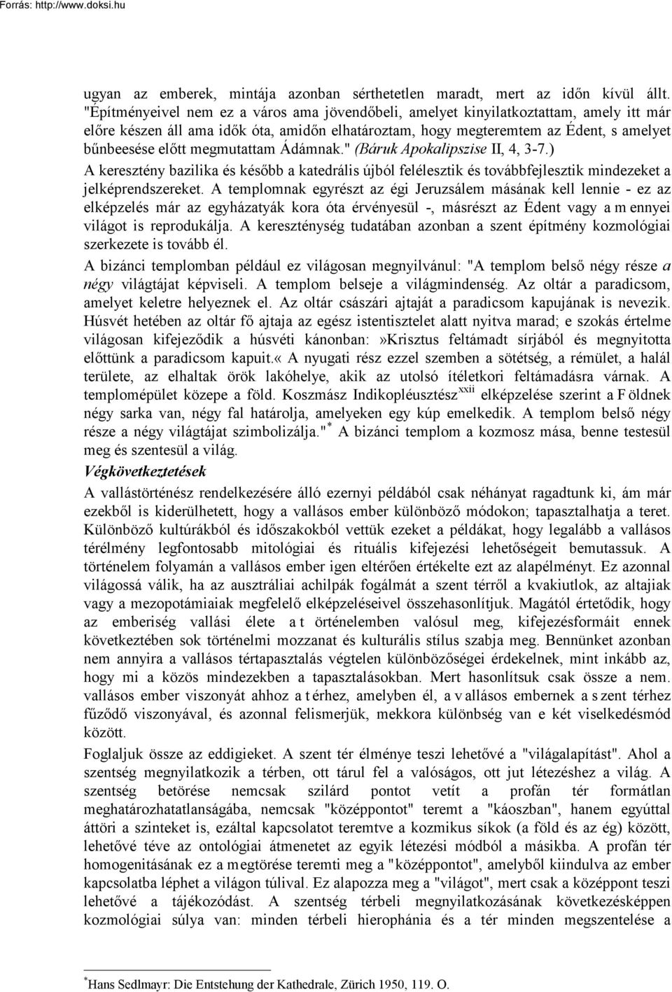 megmutattam Ádámnak." (Báruk Apokalipszise II, 4, 3-7.) A keresztény bazilika és később a katedrális újból felélesztik és továbbfejlesztik mindezeket a jelképrendszereket.