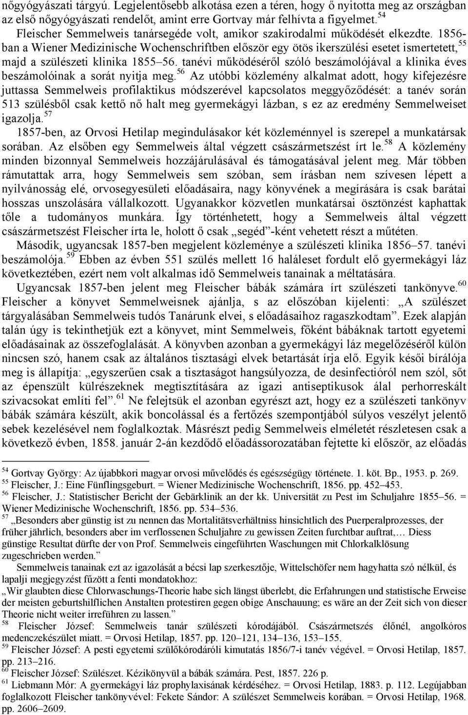 1856- ban a Wiener Medizinische Wochenschriftben először egy ötös ikerszülési esetet ismertetett, 55 majd a szülészeti klinika 1855 56.