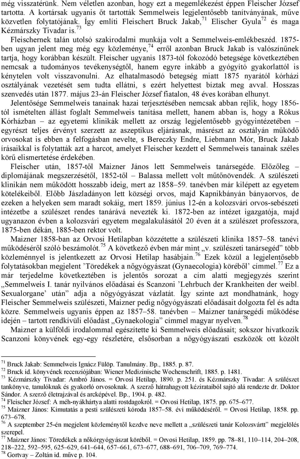 73 Fleischernek talán utolsó szakirodalmi munkája volt a Semmelweis-emlékbeszéd.