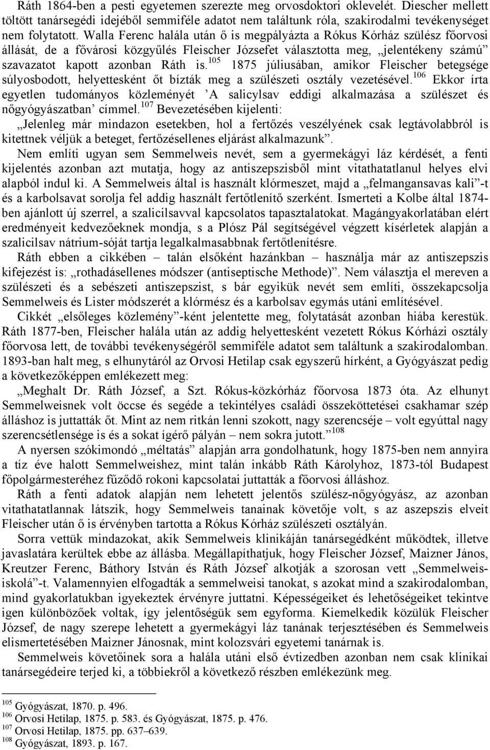 105 1875 júliusában, amikor Fleischer betegsége súlyosbodott, helyettesként őt bízták meg a szülészeti osztály vezetésével.