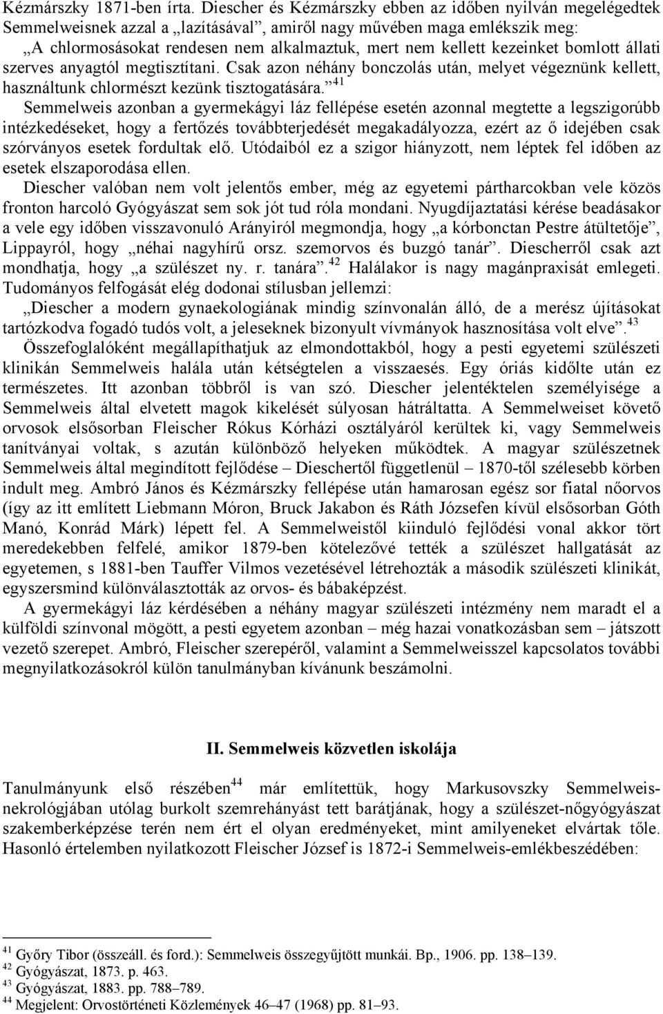 kezeinket bomlott állati szerves anyagtól megtisztítani. Csak azon néhány bonczolás után, melyet végeznünk kellett, használtunk chlormészt kezünk tisztogatására.