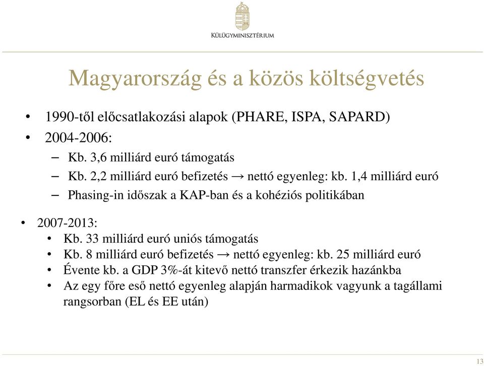 1,4 milliárd euró Phasing-in időszak a KAP-ban és a kohéziós politikában 2007-2013: Kb. 33 milliárd euró uniós támogatás Kb.