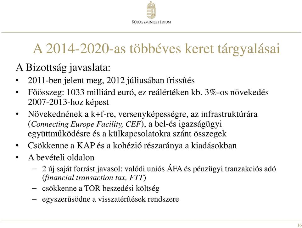 igazságügyi együttműködésre és a külkapcsolatokra szánt összegek Csökkenne a KAP és a kohézió részaránya a kiadásokban A bevételi oldalon 2 új saját forrást