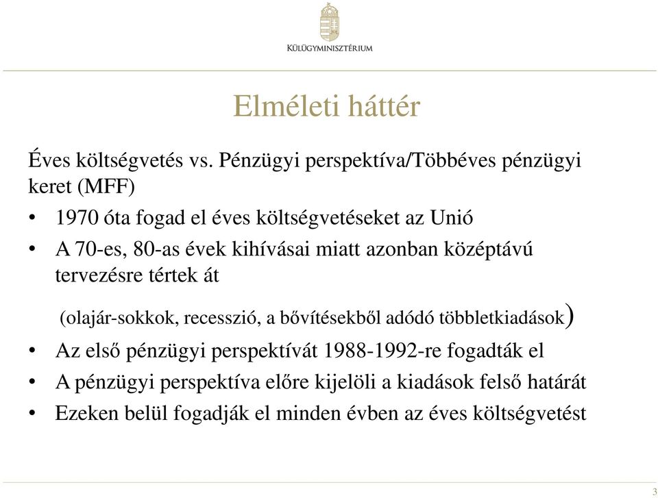 évek kihívásai miatt azonban középtávú tervezésre tértek át (olajár-sokkok, recesszió, a bővítésekből adódó