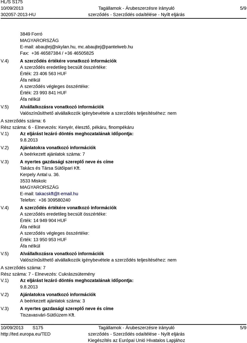 élesztő, pékáru, finompékáru A beérkezett ajánlatok száma: 7 Takács és Társa Sütőipari Kft. Kerpely Antal u. 36.