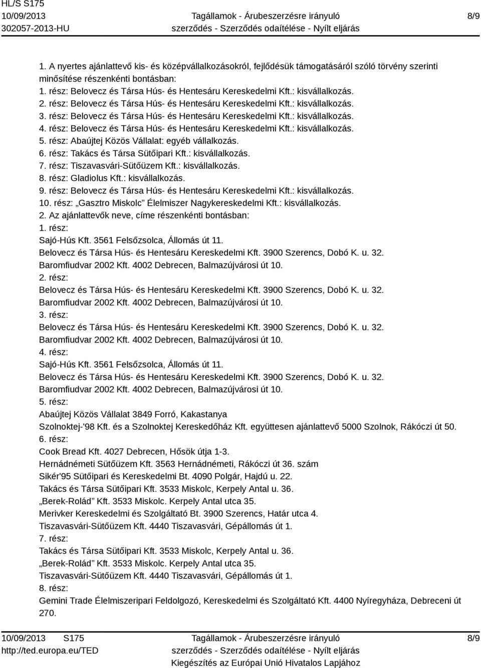 : kisvállalkozás. 8. rész: Gladiolus Kft.: kisvállalkozás. 9. rész: : kisvállalkozás. 10. rész: Gasztro Miskolc Élelmiszer Nagykereskedelmi Kft.: kisvállalkozás. 2.