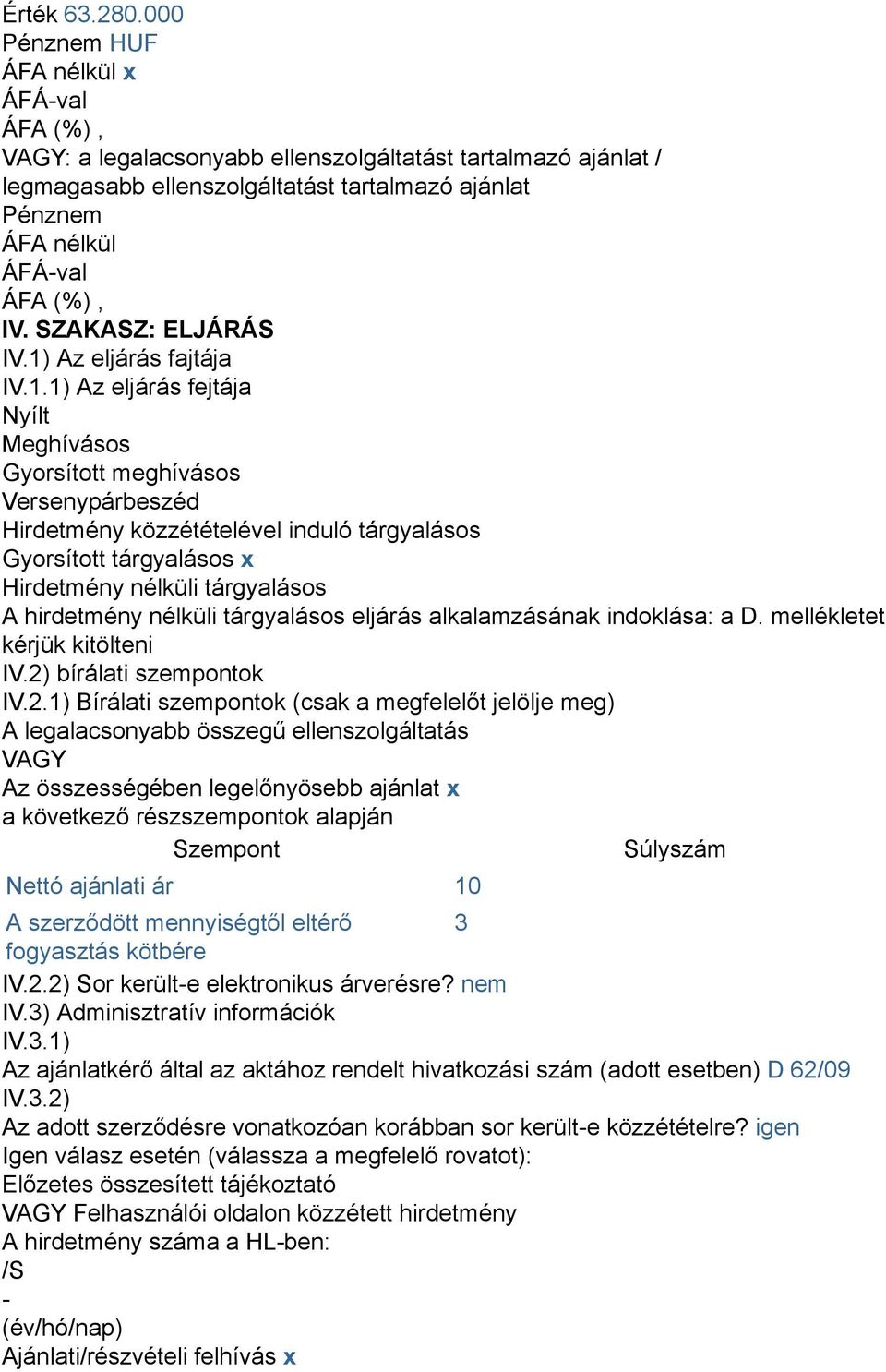 tárgyalásos A hirdetmény nélküli tárgyalásos eljárás alkalamzásának indoklása: a D. mellékletet kérjük kitölteni IV.2)