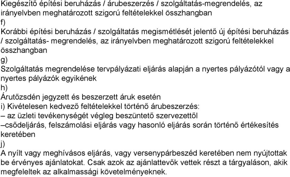 pályázótól vagy a nyertes pályázók egyikének h) Árutőzsdén jegyzett és beszerzett áruk esetén i) Kivételesen kedvező feltételekkel történő árubeszerzés: az üzleti tevékenységét végleg beszüntető