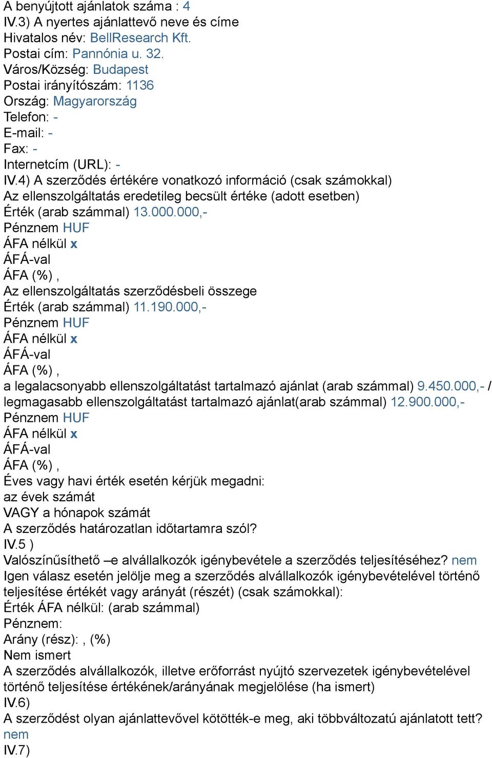 4) A szerződés értékére vonatkozó információ (csak számokkal) Az ellenszolgáltatás eredetileg becsült értéke (adott esetben) Érték (arab számmal) 13.000.