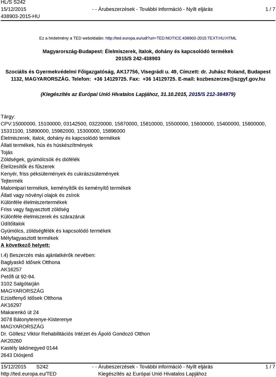 49, Címzett: dr. Juhász Roland, Budapest 1132,. Telefon: +36 14129725. Fax: +36 14129725. E-mail: kozbeszerzes@szgyf.gov.hu (, 31.10.