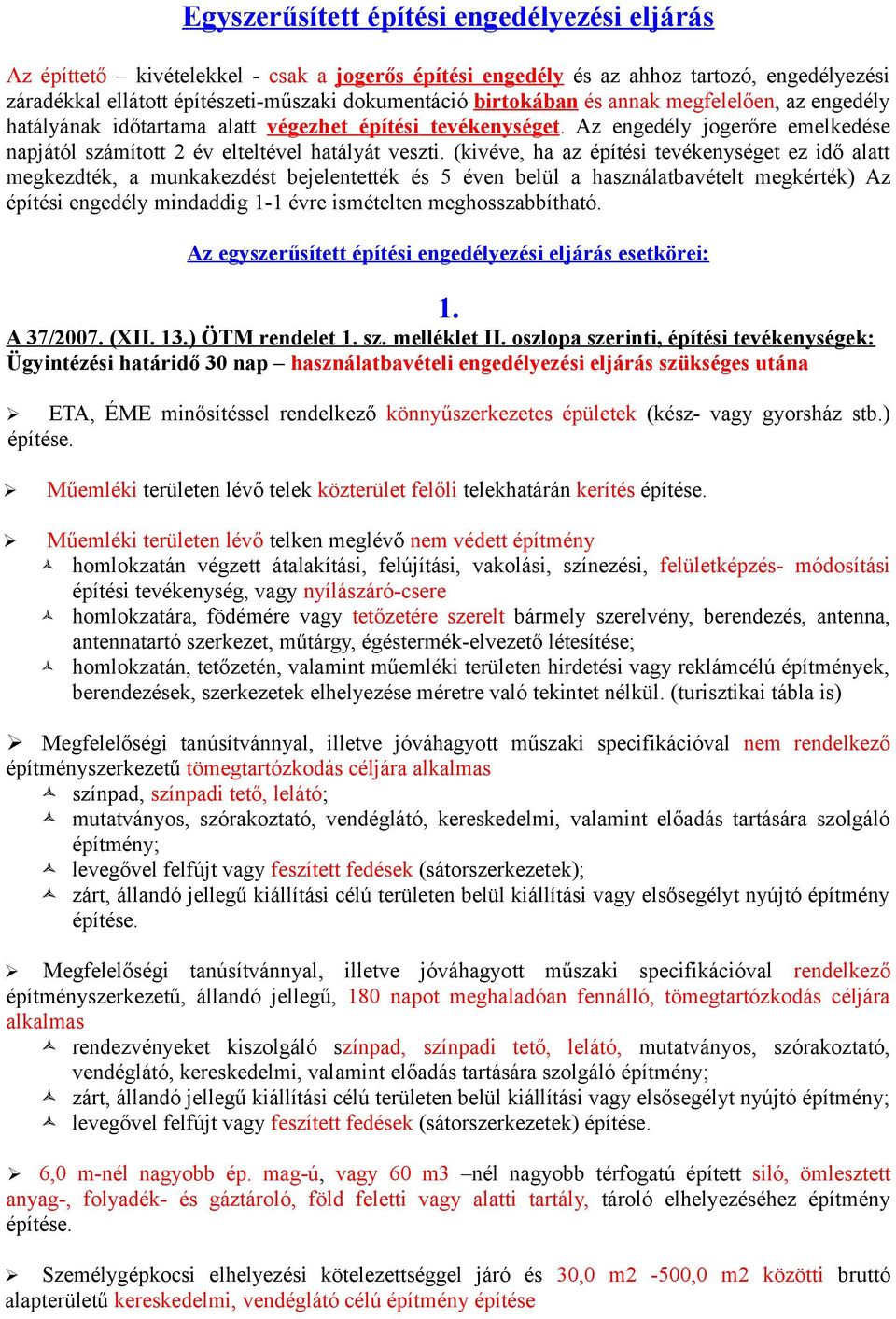 (kivéve, ha az építési tevékenységet ez idő alatt megkezdték, a munkakezdést bejelentették és 5 éven belül a használatbavételt megkérték) Az építési engedély mindaddig 1-1 évre ismételten