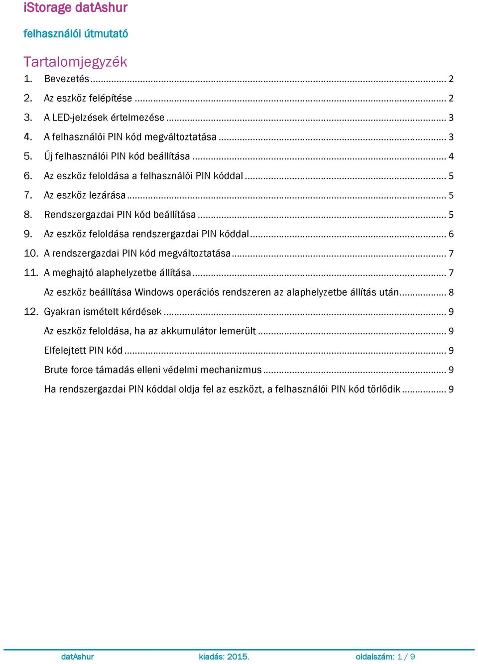 Az eszköz feloldása rendszergazdai PIN kóddal... 6 10. A rendszergazdai PIN kód megváltoztatása... 7 11. A meghajtó alaphelyzetbe állítása.