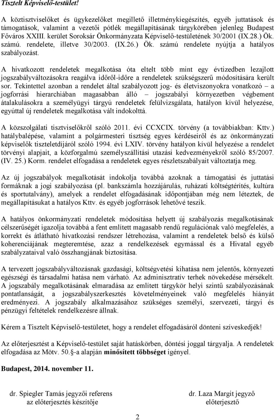 kerület Soroksár Önkormányzata Képviselő-testületének 30/2001 (IX.28.) Ök. számú. rendelete, illetve 30/2003. (IX.26.) Ök. számú rendelete nyújtja a hatályos szabályozást.