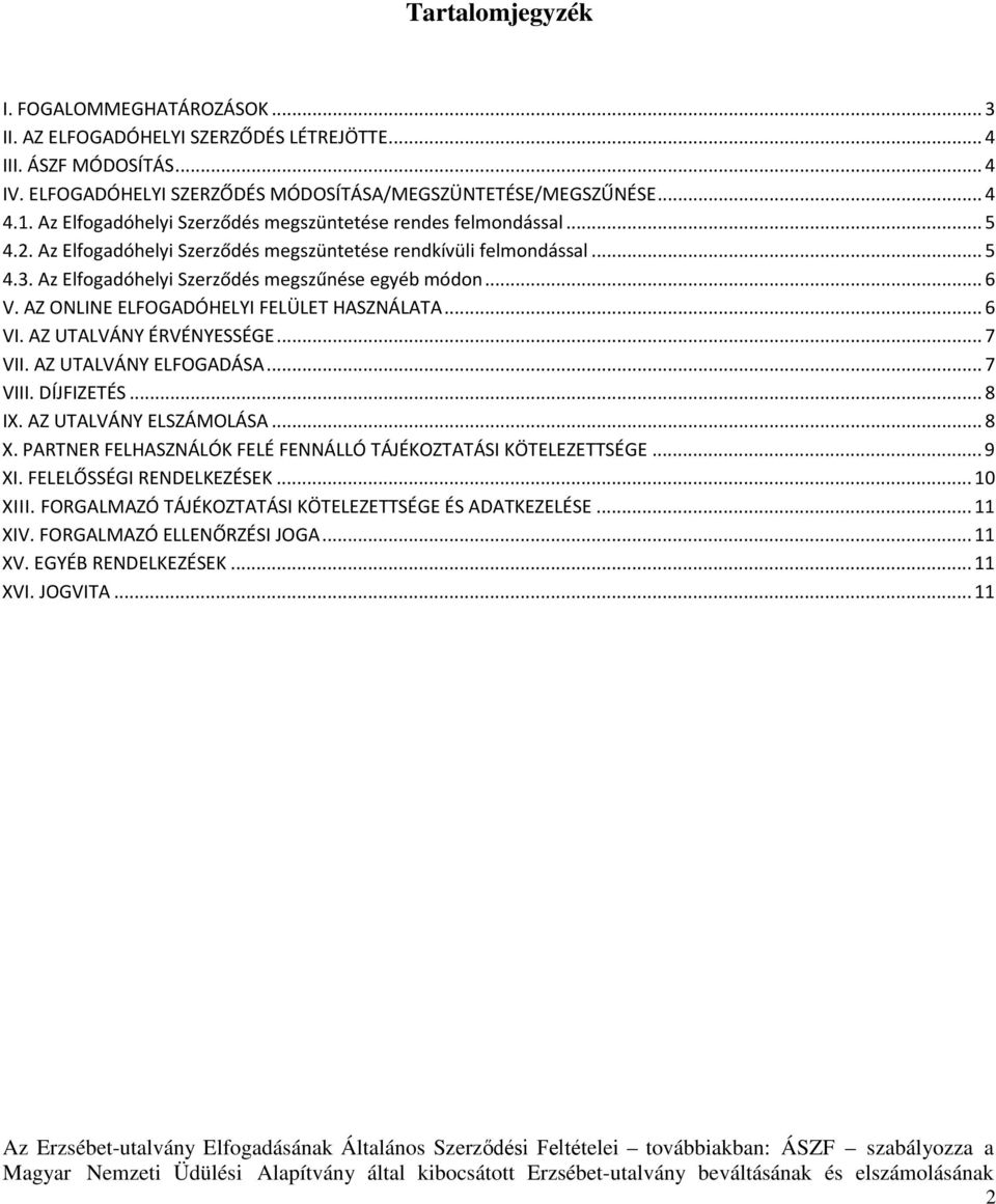.. 6 V. AZ ONLINE ELFOGADÓHELYI FELÜLET HASZNÁLATA... 6 VI. AZ UTALVÁNY ÉRVÉNYESSÉGE... 7 VII. AZ UTALVÁNY ELFOGADÁSA... 7 VIII. DÍJFIZETÉS... 8 IX. AZ UTALVÁNY ELSZÁMOLÁSA... 8 X.