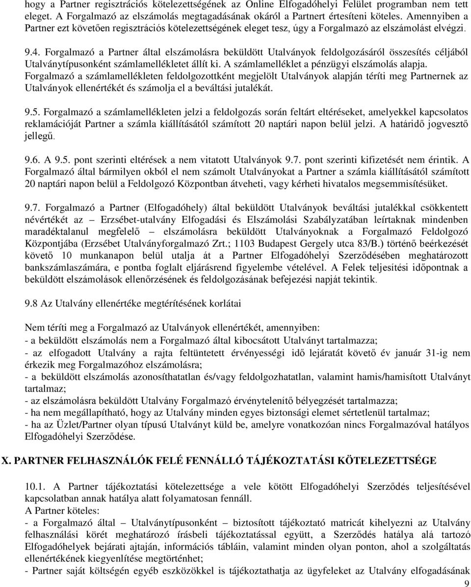 Forgalmazó a Partner által elszámolásra beküldött Utalványok feldolgozásáról összesítés céljából Utalványtípusonként számlamellékletet állít ki. A számlamelléklet a pénzügyi elszámolás alapja.