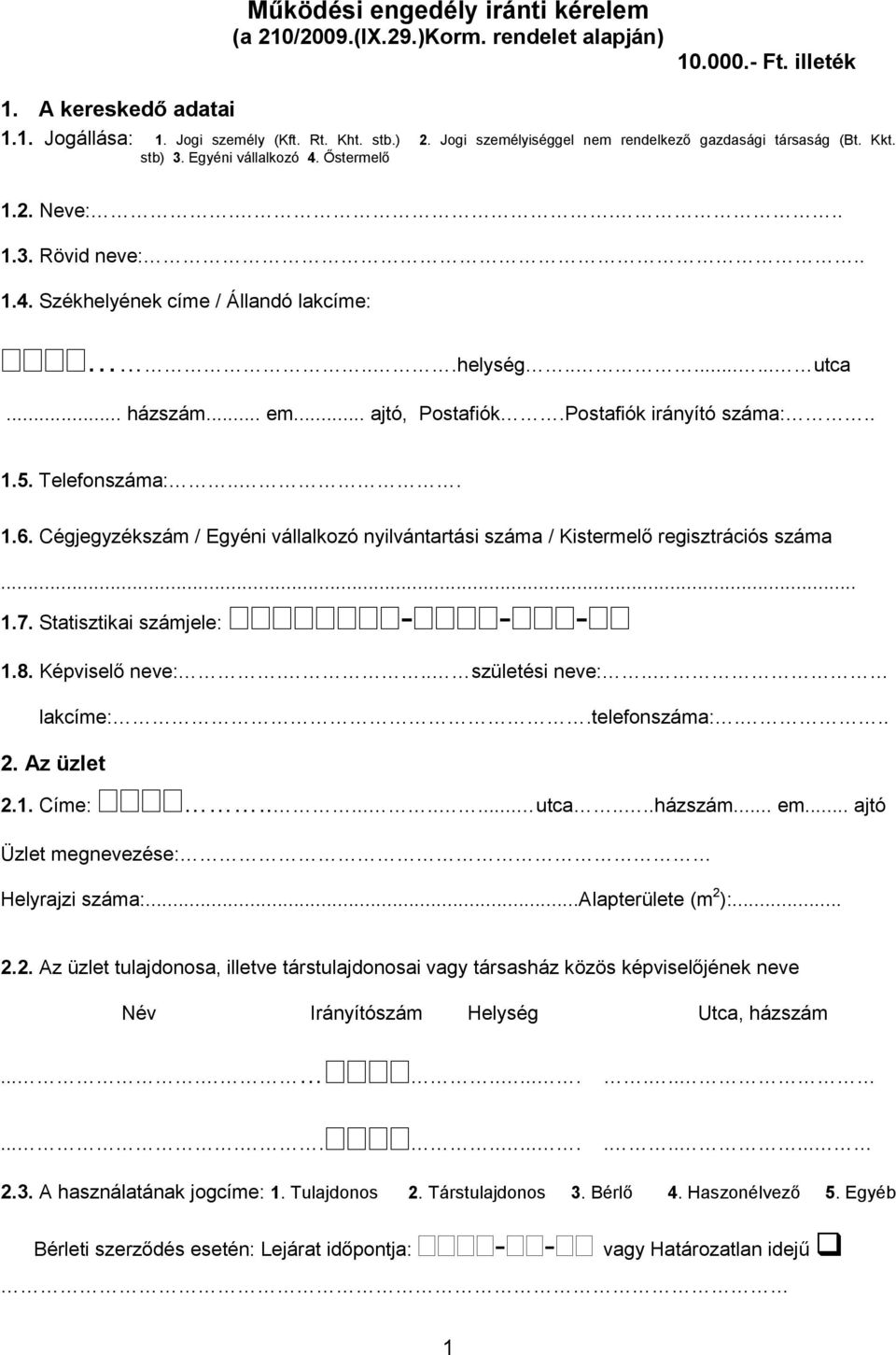 .. házszám... em... ajtó, Postafiók.Postafiók irányító száma:.. 1.5. Telefonszáma:... 1.6. Cégjegyzékszám / Egyéni vállalkozó nyilvántartási száma / Kistermelő regisztrációs száma... 1.7.