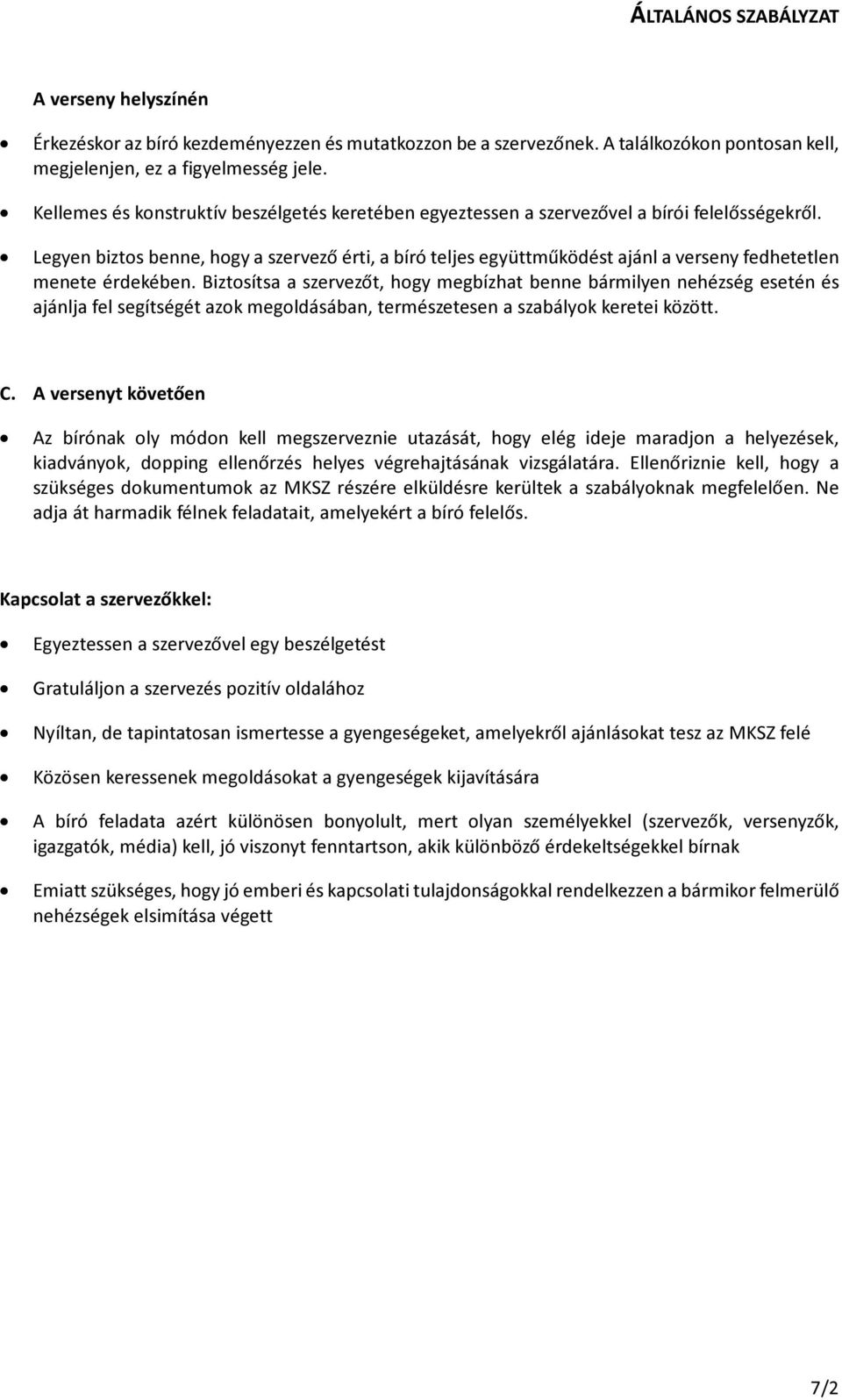 Legyen biztos benne, hogy a szervező érti, a bíró teljes együttműködést ajánl a verseny fedhetetlen menete érdekében.