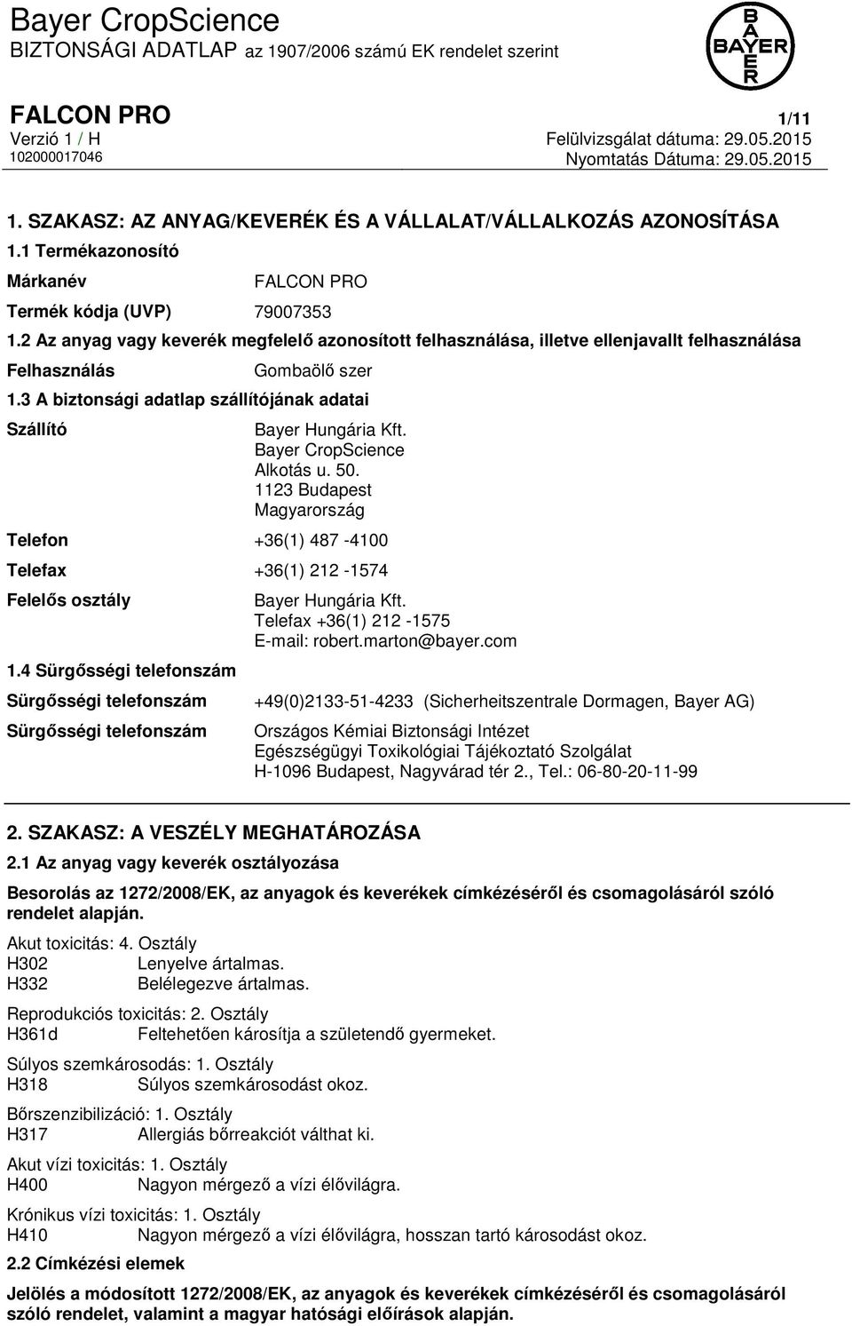 Bayer CropScience Alkotás u. 50. 1123 Budapest Magyarország Telefon +36(1) 487-4100 Telefax +36(1) 212-1574 Felelős osztály 1.