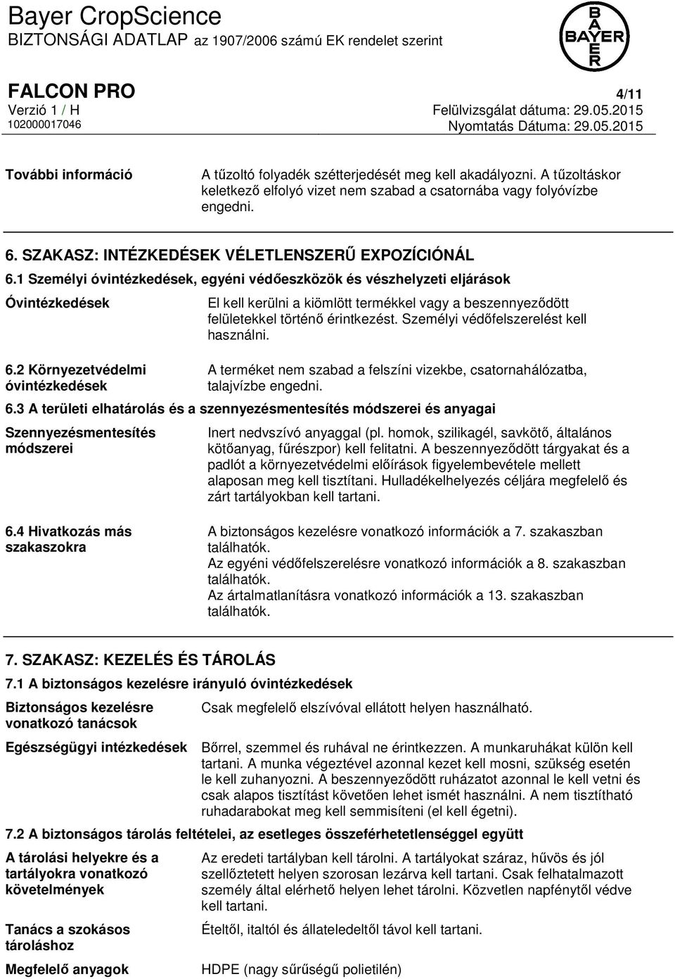 2 Környezetvédelmi óvintézkedések El kell kerülni a kiömlött termékkel vagy a beszennyeződött felületekkel történő érintkezést. Személyi védőfelszerelést kell használni.