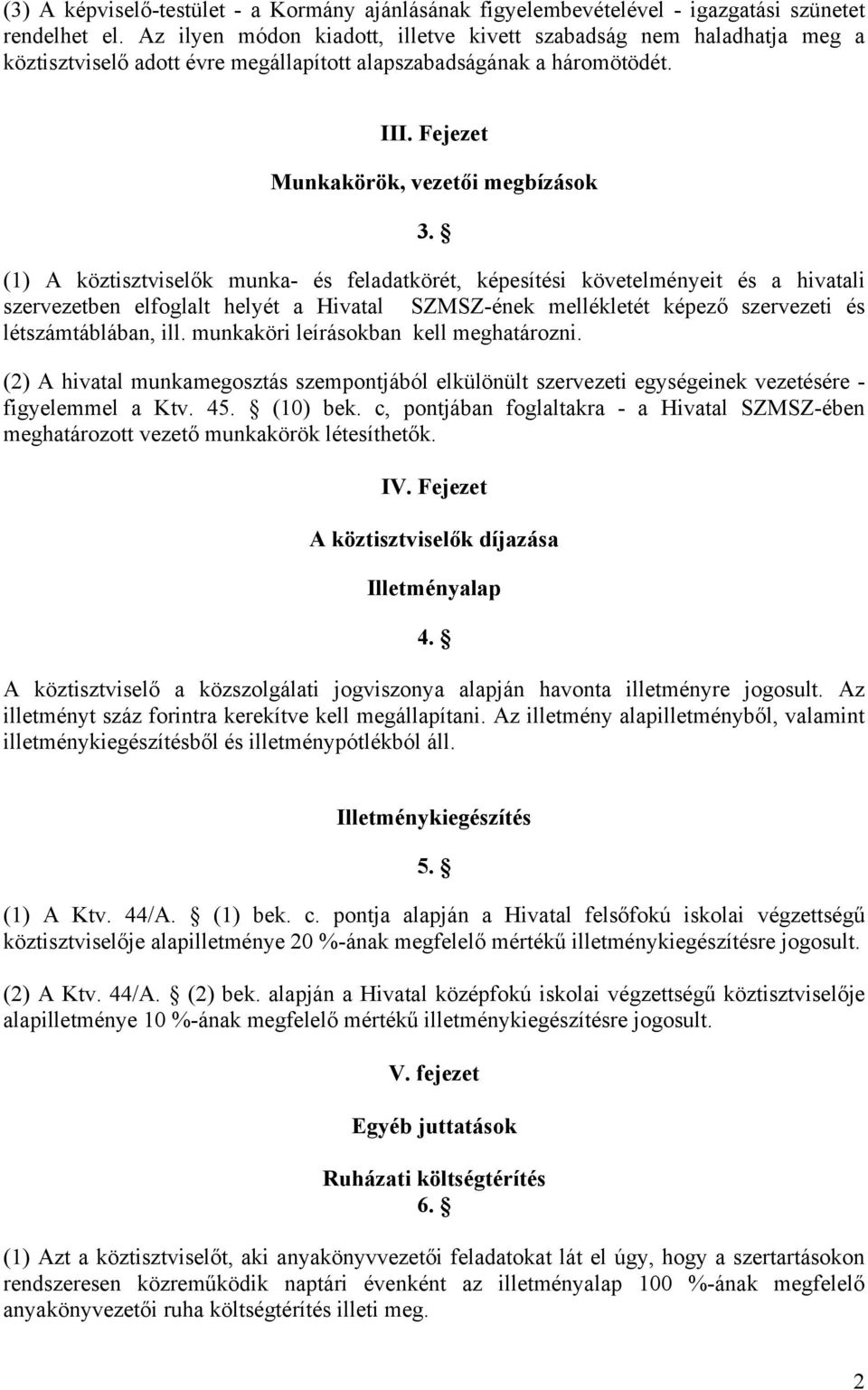 (1) A köztisztviselők munka- és feladatkörét, képesítési követelményeit és a hivatali szervezetben elfoglalt helyét a Hivatal SZMSZ-ének mellékletét képező szervezeti és létszámtáblában, ill.