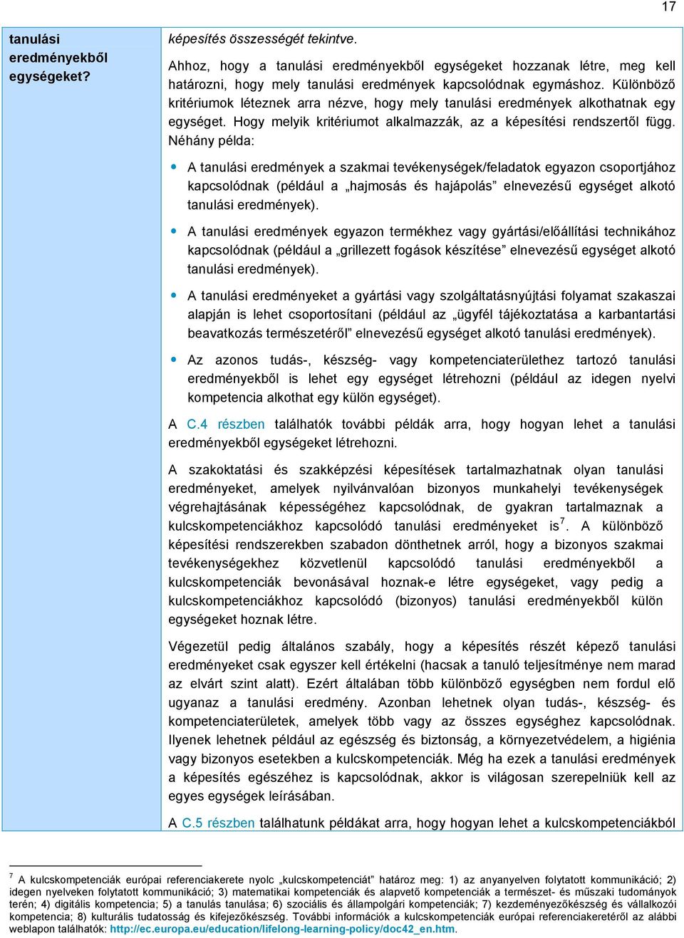 Különböző kritériumok léteznek arra nézve, hogy mely tanulási eredmények alkothatnak egy egységet. Hogy melyik kritériumot alkalmazzák, az a képesítési rendszertől függ.